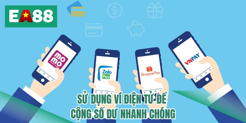 Sử dụng ví điện tử để cộng số dư nhanh chóng 
